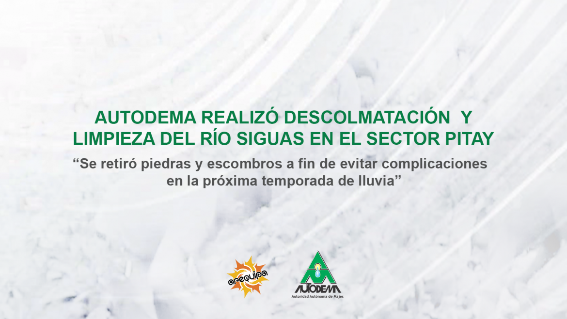 AUTODEMA REALIZÓ DESCOLMATACIÓN Y LIMPIEZA DEL RÍO SIGUAS EN EL SECTOR PITAY
